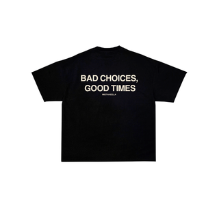 BAD CHOICES, GOOD TIMES